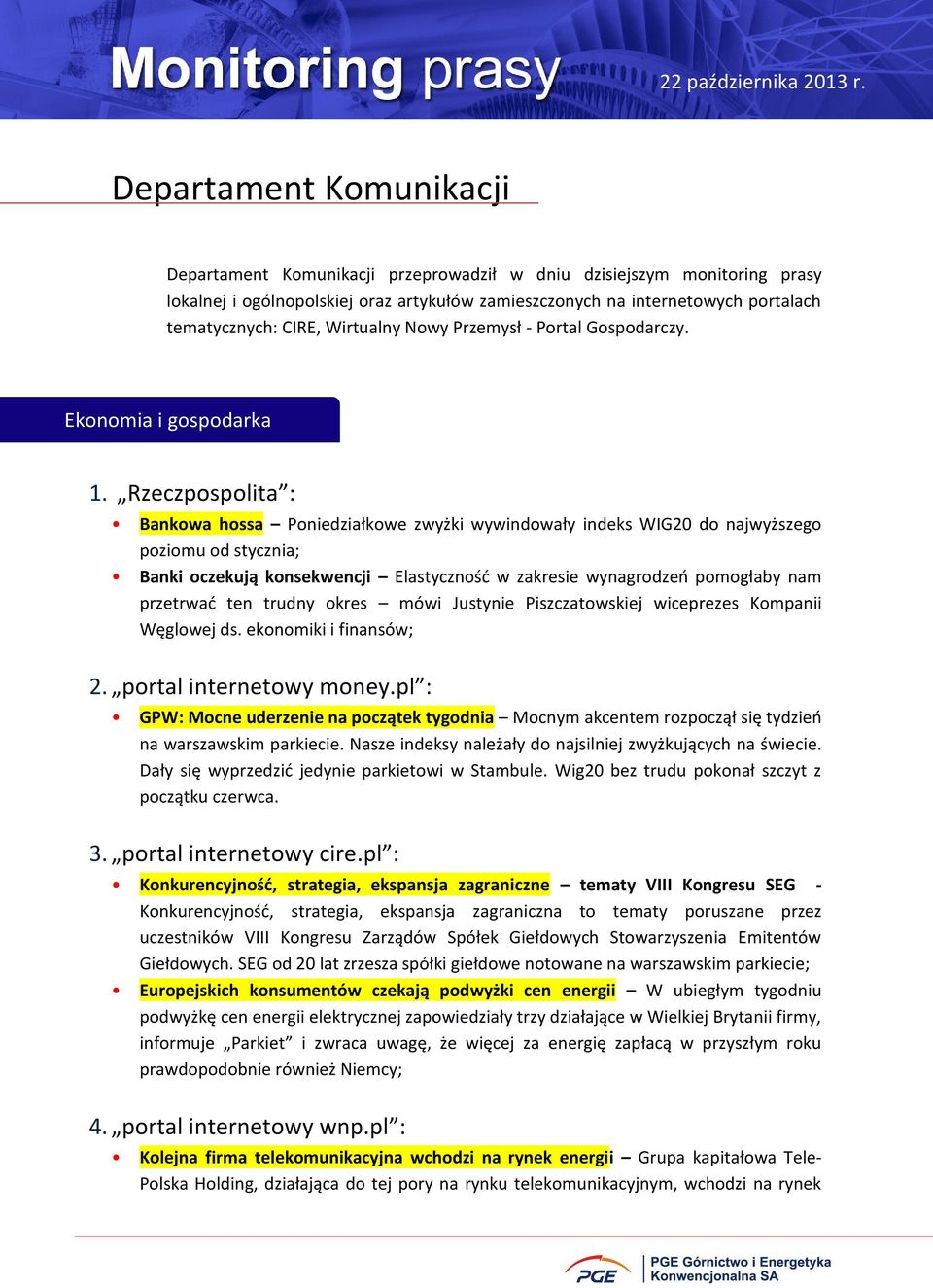 Rzeczpospolita : Bankowa hossa Poniedziałkowe zwyżki wywindowały indeks WIG20 do najwyższego poziomu od stycznia; Banki oczekują konsekwencji Elastyczność w zakresie wynagrodzeń pomogłaby nam