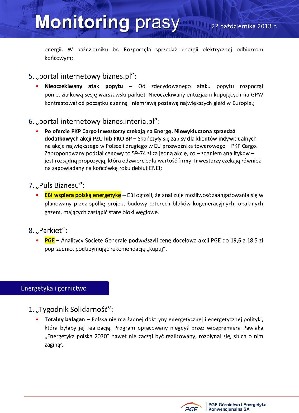 Nieoczekiwany entuzjazm kupujących na GPW kontrastował od początku z senną i niemrawą postawą największych giełd w Europie.; 6. portal internetowy biznes.interia.