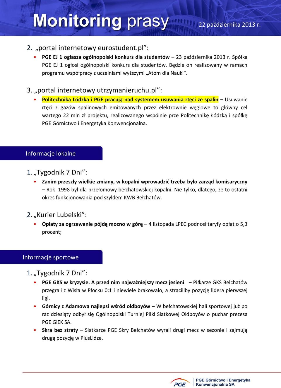 pl : Politechnika Łódzka i PGE pracują nad systemem usuwania rtęci ze spalin Usuwanie rtęci z gazów spalinowych emitowanych przez elektrownie węglowe to główny cel wartego 22 mln zł projektu,