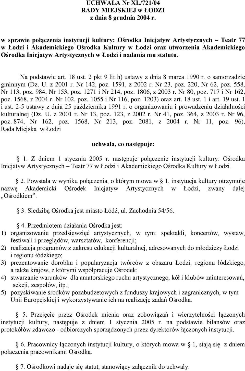 i nadania mu statutu. Na podstawie art. 18 ust. 2 pkt 9 lit h) ustawy z dnia 8 marca 1990 r. o samorządzie gminnym (Dz. U. z 2001 r. Nr 142, poz. 1591, z 2002 r. Nr 23, poz. 220, Nr 62, poz.