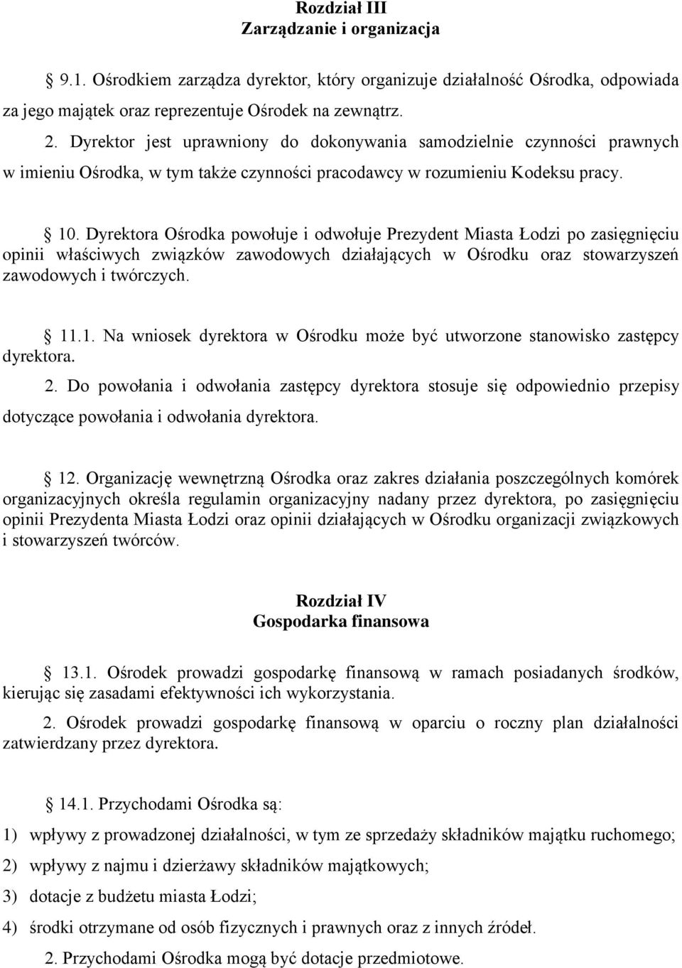 Dyrektora Ośrodka powołuje i odwołuje Prezydent Miasta Łodzi po zasięgnięciu opinii właściwych związków zawodowych działających w Ośrodku oraz stowarzyszeń zawodowych i twórczych. 11