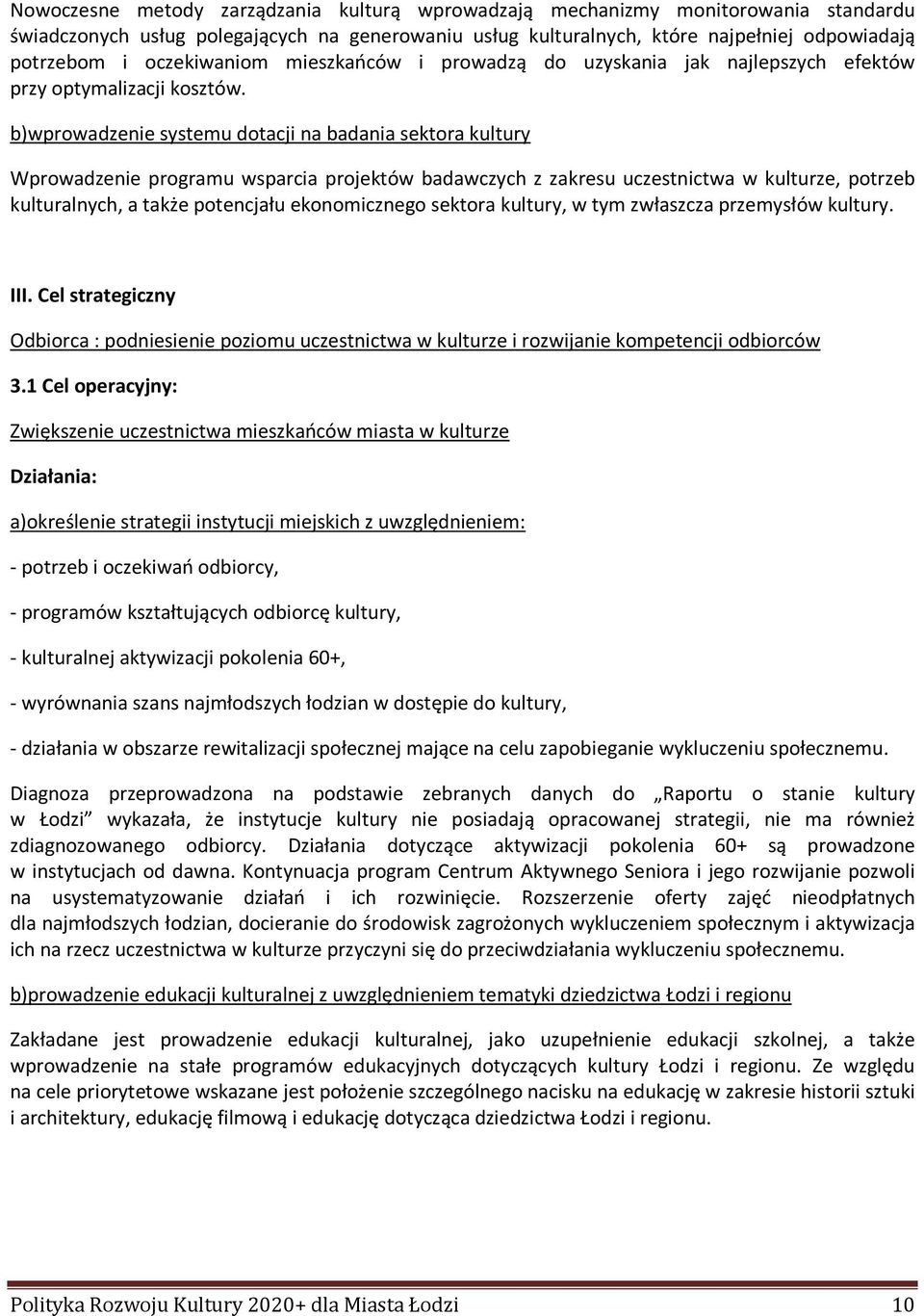 b)wprowadzenie systemu dotacji na badania sektora kultury Wprowadzenie programu wsparcia projektów badawczych z zakresu uczestnictwa w kulturze, potrzeb kulturalnych, a także potencjału ekonomicznego