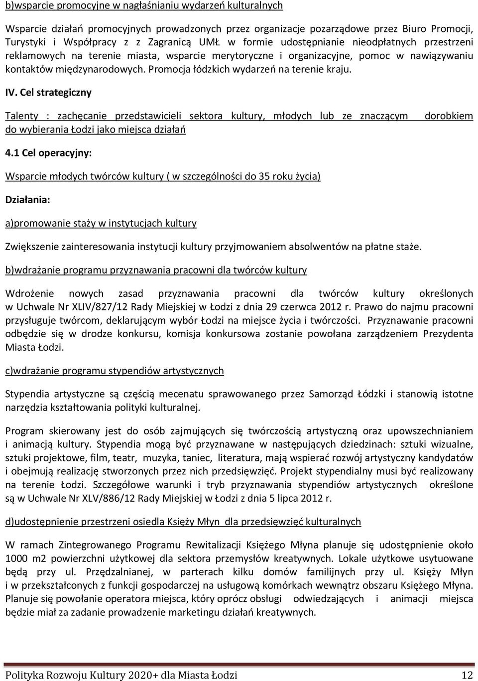 Promocja łódzkich wydarzeń na terenie kraju. IV. Cel strategiczny Talenty : zachęcanie przedstawicieli sektora kultury, młodych lub ze znaczącym dorobkiem do wybierania Łodzi jako miejsca działań 4.