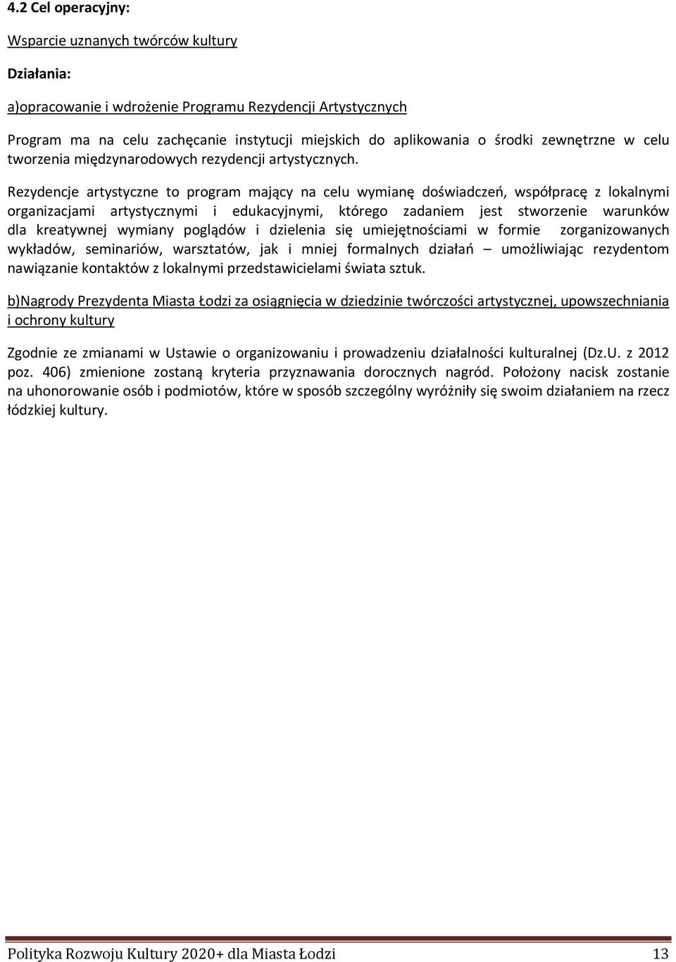 Rezydencje artystyczne to program mający na celu wymianę doświadczeń, współpracę z lokalnymi organizacjami artystycznymi i edukacyjnymi, którego zadaniem jest stworzenie warunków dla kreatywnej