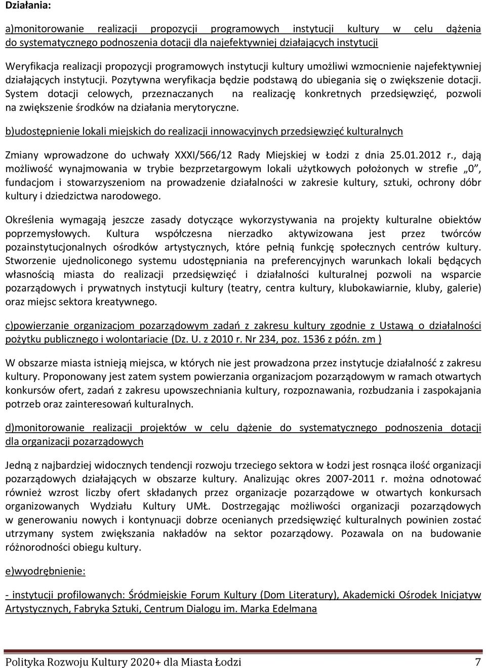 System dotacji celowych, przeznaczanych na realizację konkretnych przedsięwzięć, pozwoli na zwiększenie środków na działania merytoryczne.