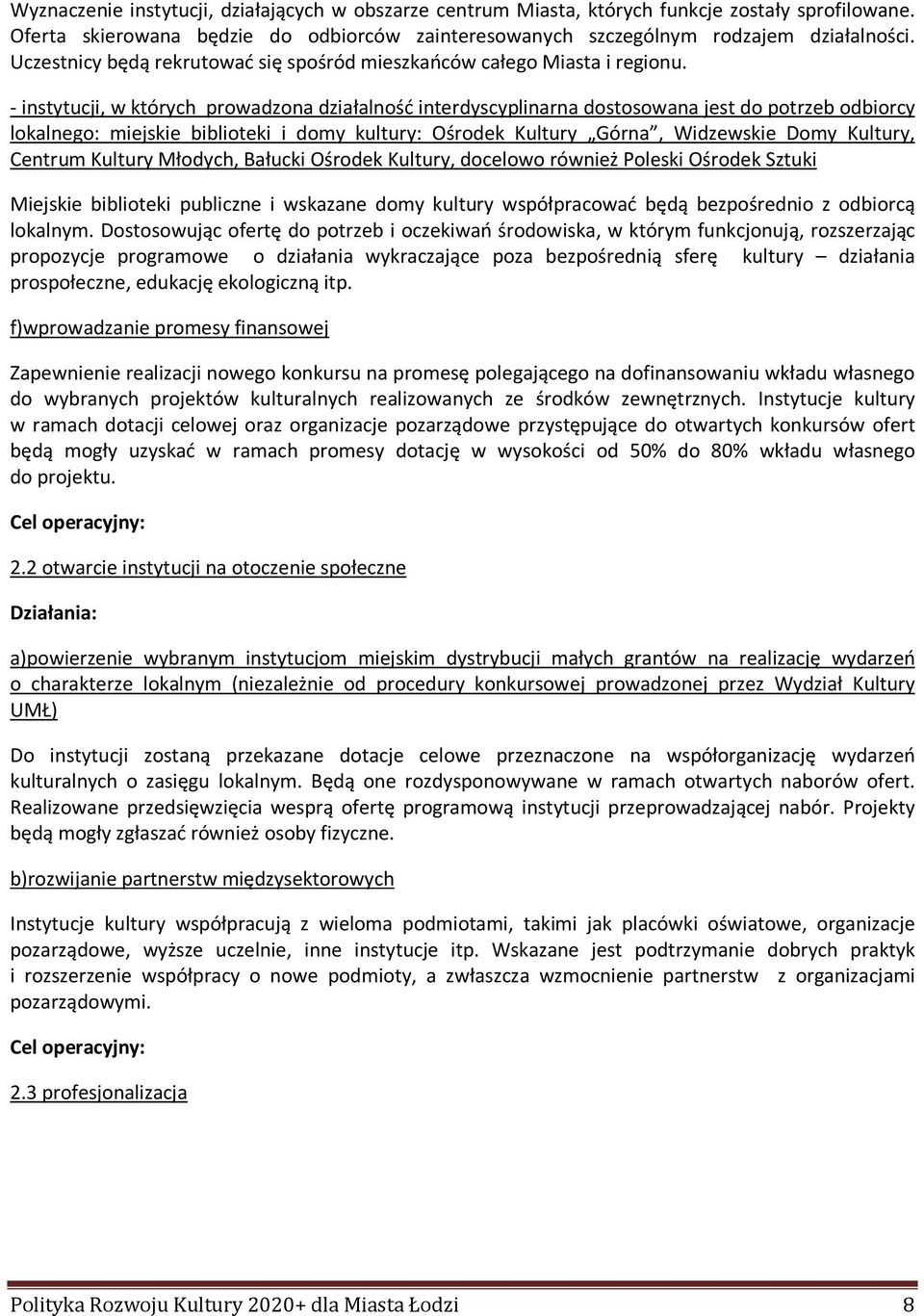 - instytucji, w których prowadzona działalność interdyscyplinarna dostosowana jest do potrzeb odbiorcy lokalnego: miejskie biblioteki i domy kultury: Ośrodek Kultury Górna, Widzewskie Domy Kultury,