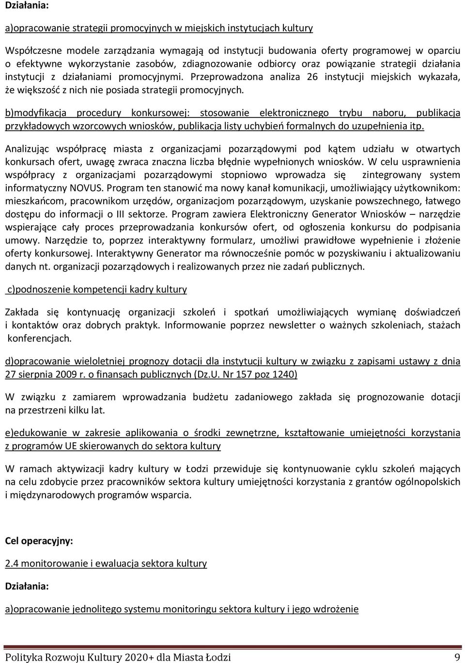 Przeprowadzona analiza 26 instytucji miejskich wykazała, że większość z nich nie posiada strategii promocyjnych.