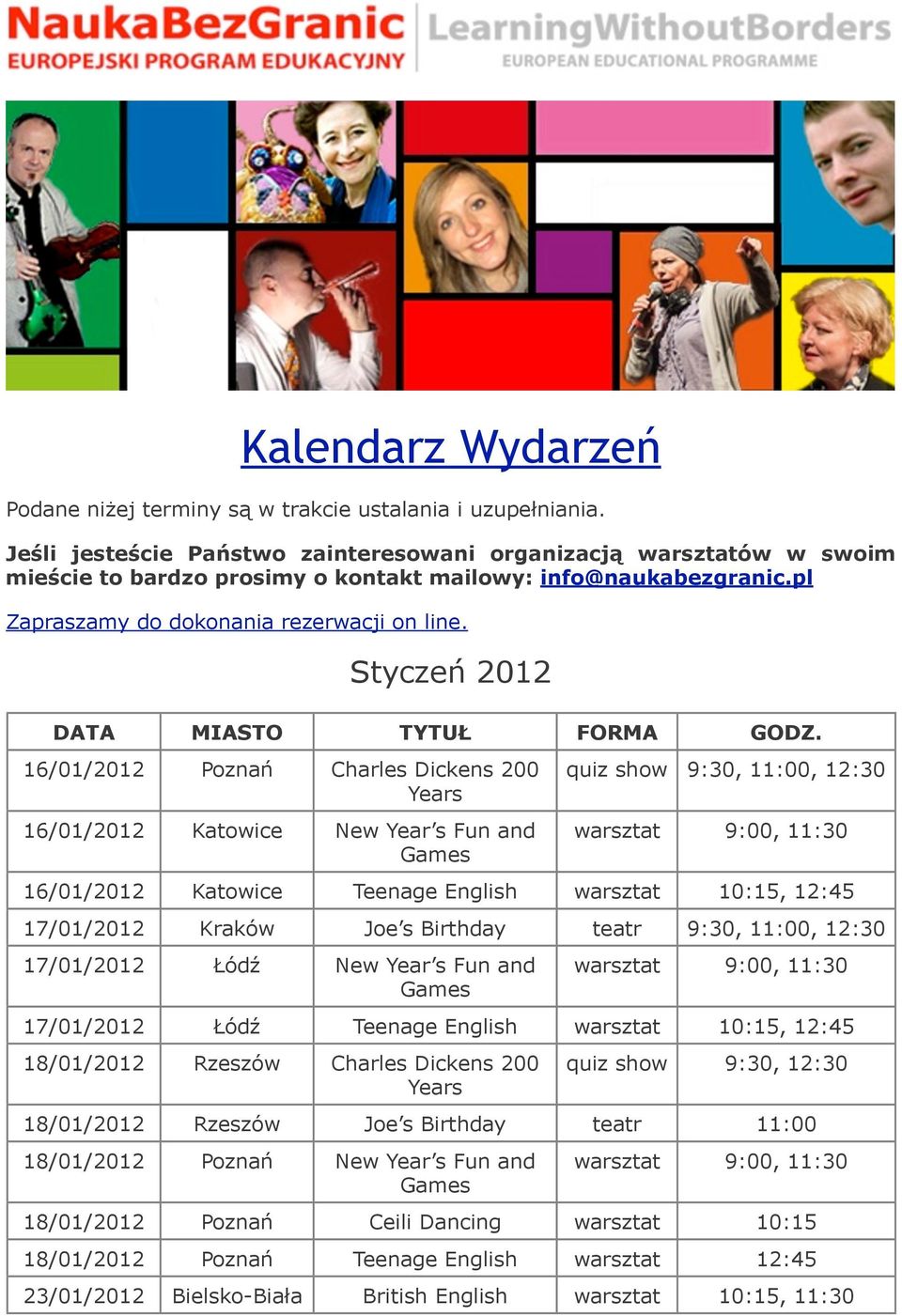 Styczeń 2012 16/01/2012 Poznań Charles Dickens 200 16/01/2012 Katowice New Year s Fun and 16/01/2012 Katowice Teenage English, 12:45 17/01/2012 Kraków Joe s Birthday teatr 9:30, 11:00, 12:30