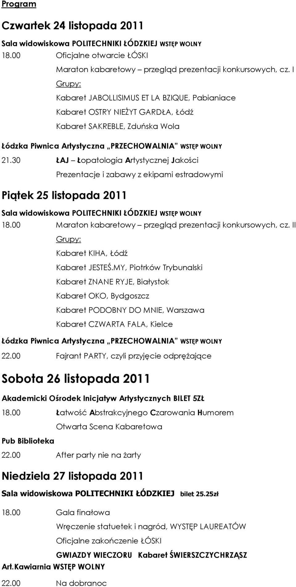 30 ŁAJ Łopatologia Artystycznej Jakości Prezentacje i zabawy z ekipami estradowymi Piątek 25 listopada 2011 Sala widowiskowa POLITECHNIKI ŁÓDZKIEJ WSTĘP WOLNY 18.