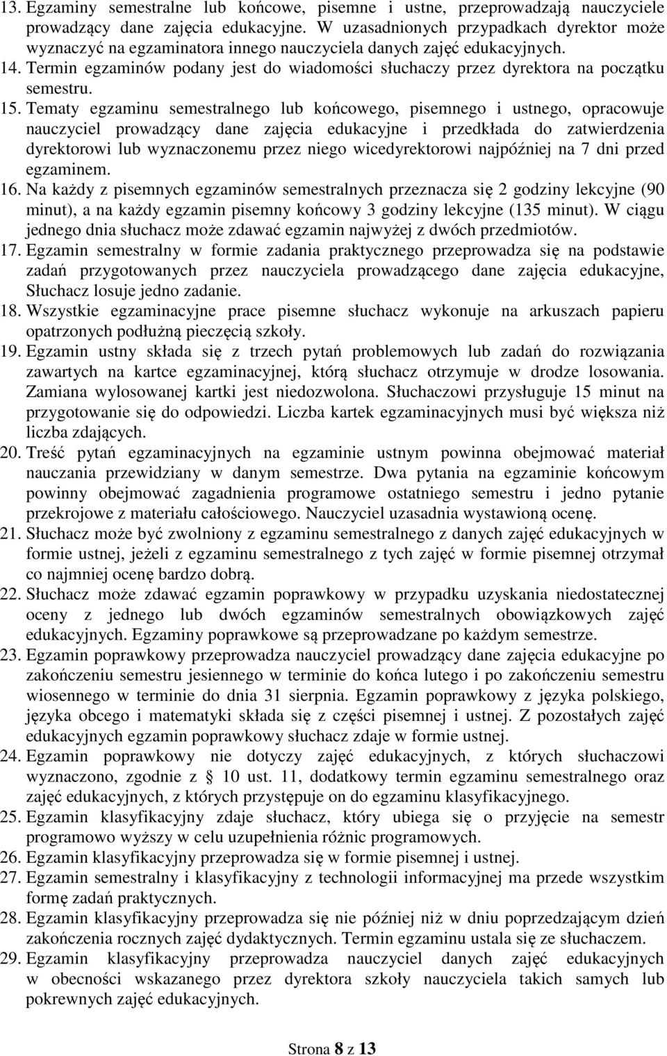 Termin egzaminów podany jest do wiadomości słuchaczy przez dyrektora na początku semestru. 15.