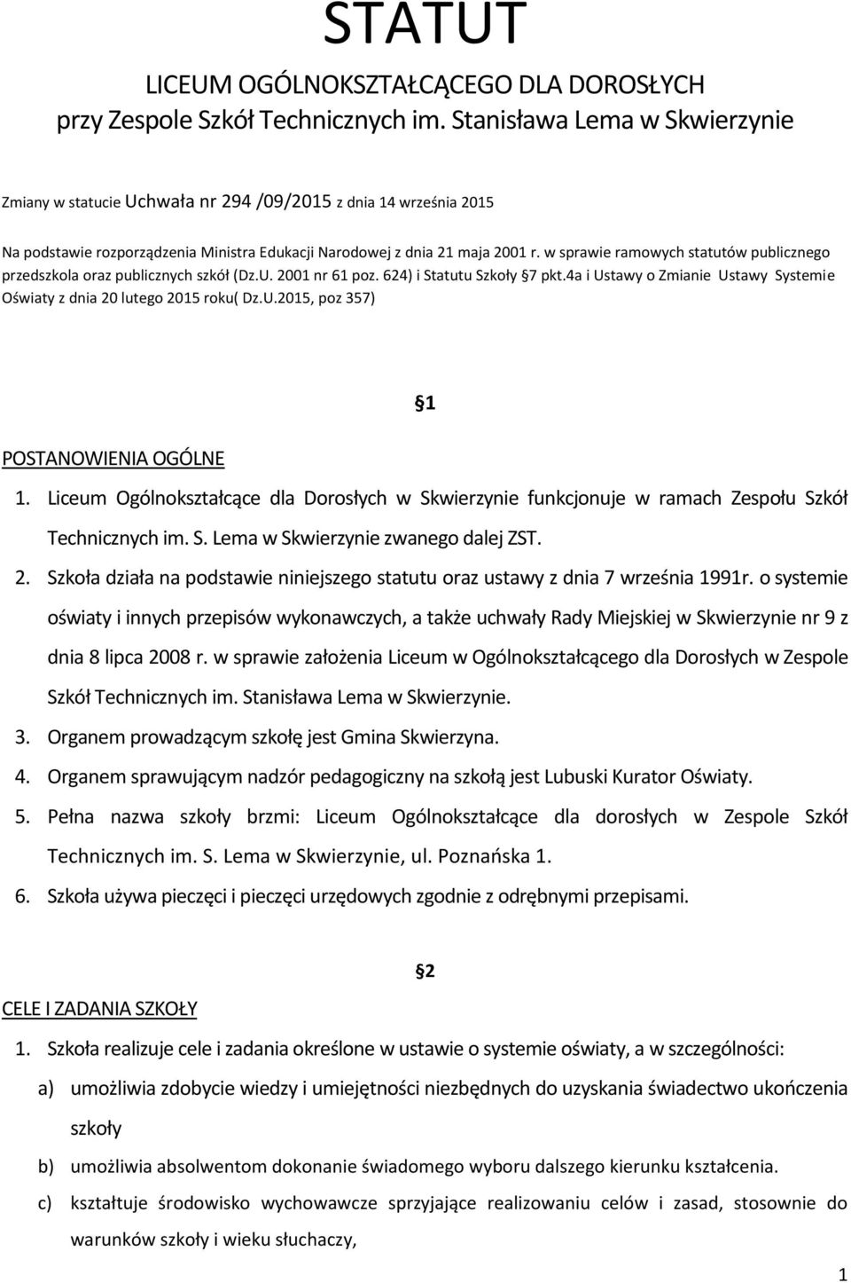 w sprawie ramowych statutów publicznego przedszkola oraz publicznych szkół (Dz.U. 2001 nr 61 poz. 624) i Statutu Szkoły 7 pkt.