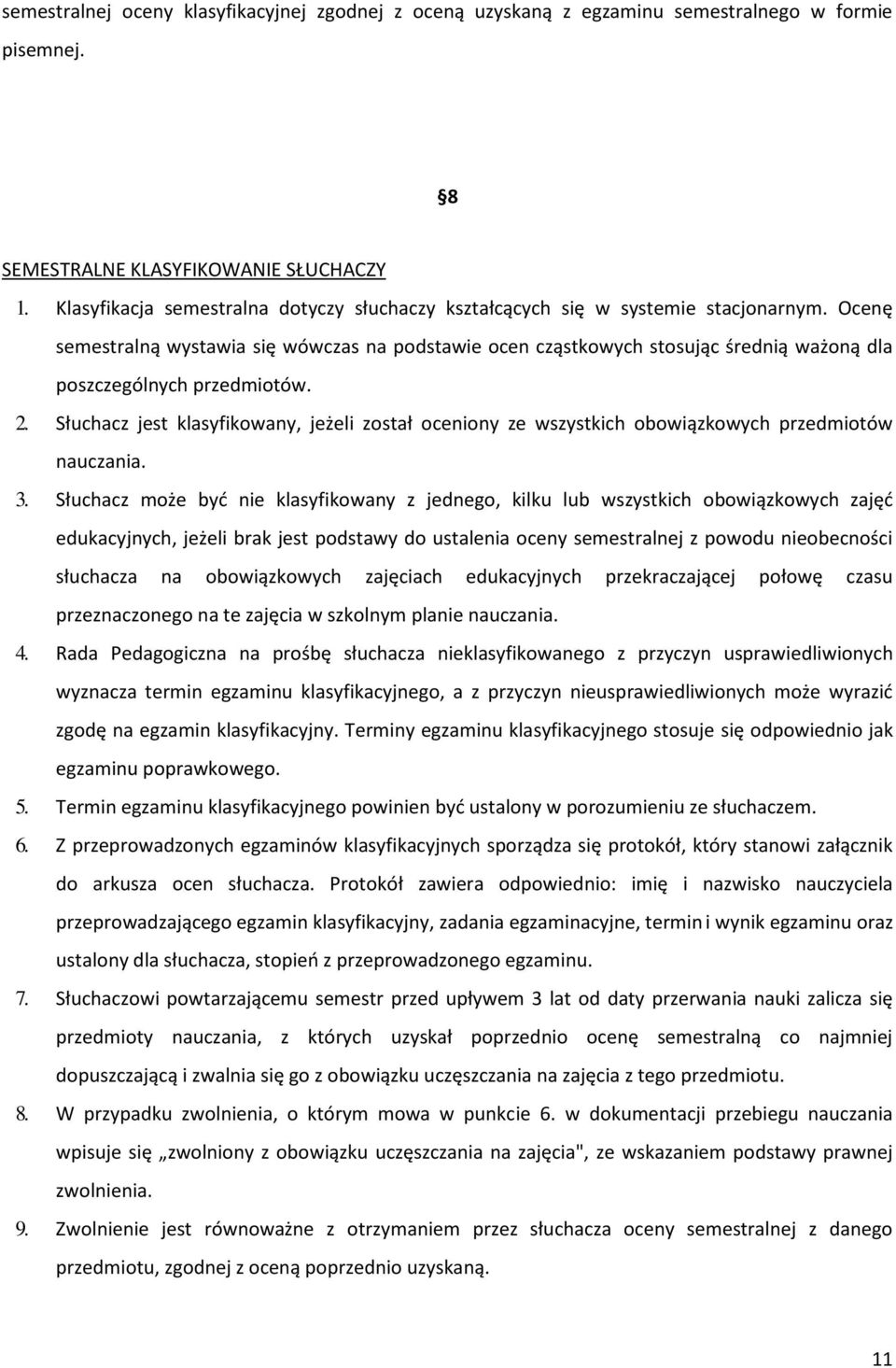 Ocenę semestralną wystawia się wówczas na podstawie ocen cząstkowych stosując średnią ważoną dla poszczególnych przedmiotów. 2.
