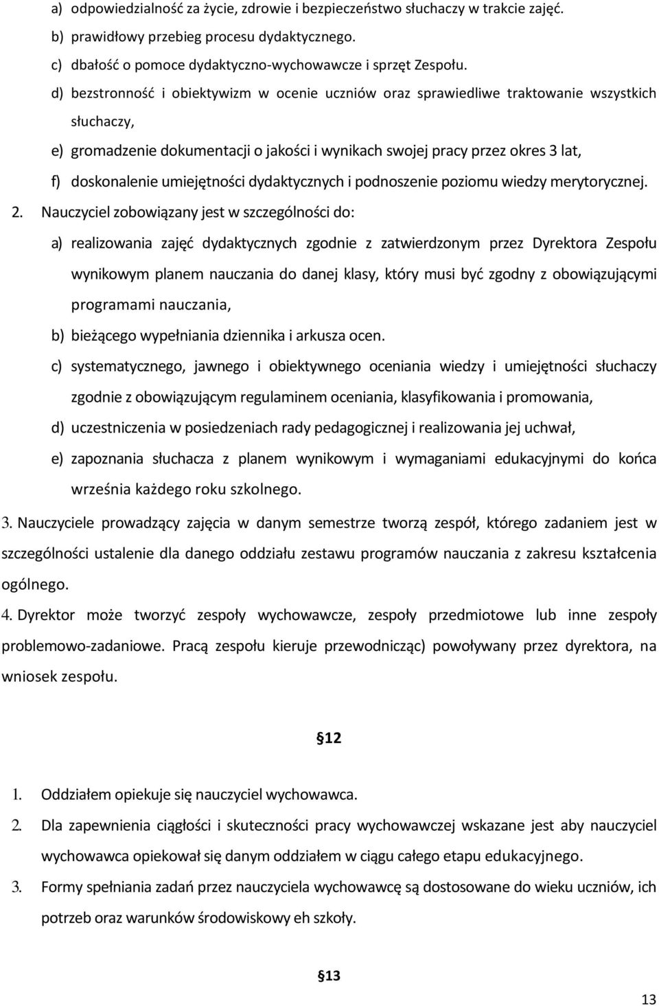 umiejętności dydaktycznych i podnoszenie poziomu wiedzy merytorycznej. 2.