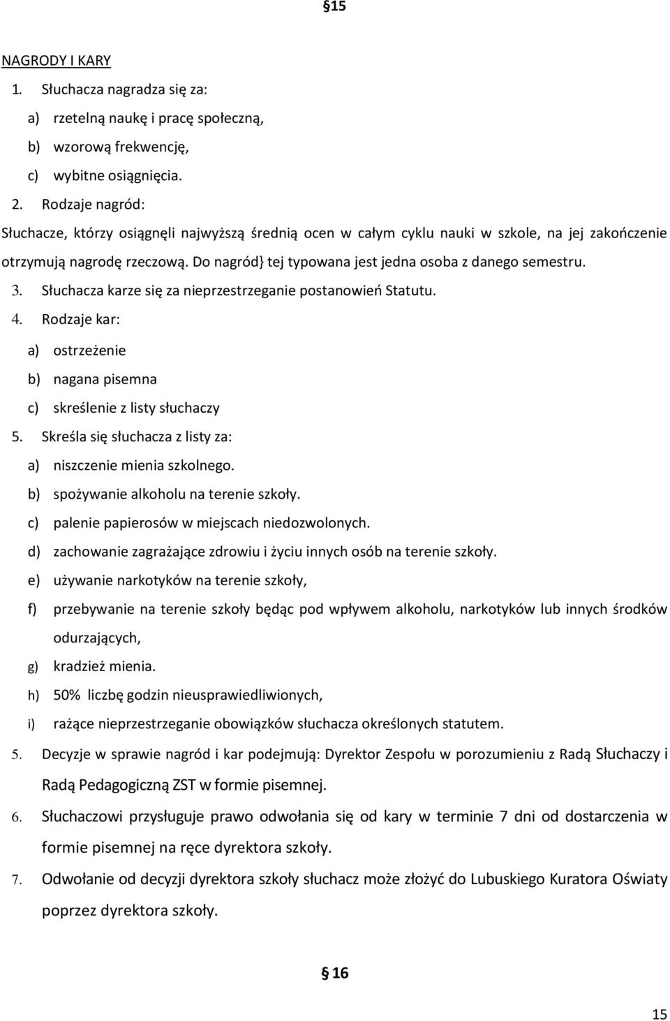 Do nagród} tej typowana jest jedna osoba z danego semestru. 3. Słuchacza karze się za nieprzestrzeganie postanowień Statutu. 4.