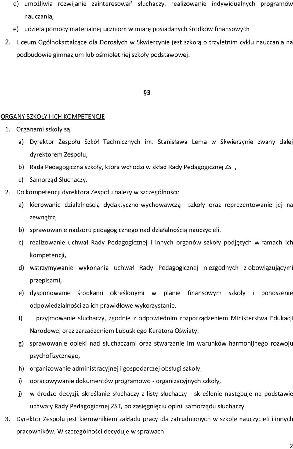 Organami szkoły są: a) Dyrektor Zespołu Szkół Technicznych im.