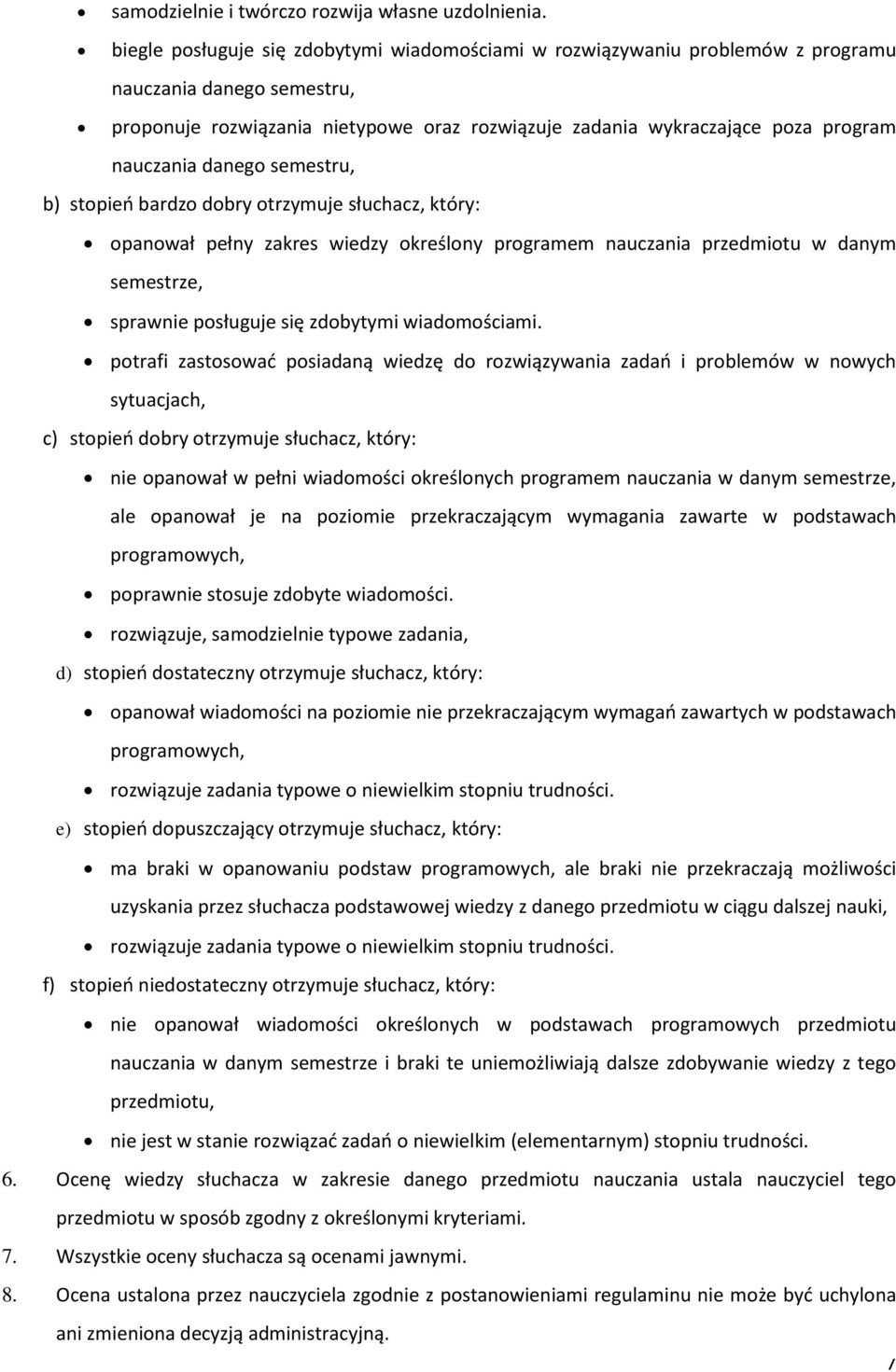 nauczania danego semestru, b) stopień bardzo dobry otrzymuje słuchacz, który: opanował pełny zakres wiedzy określony programem nauczania przedmiotu w danym semestrze, sprawnie posługuje się zdobytymi