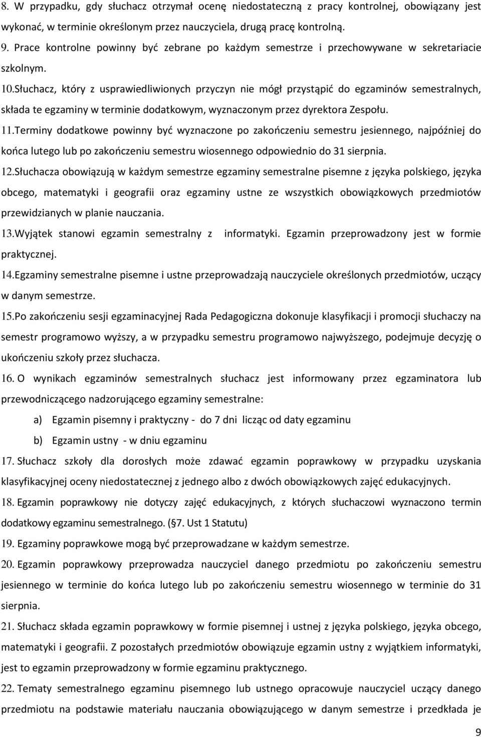 Słuchacz, który z usprawiedliwionych przyczyn nie mógł przystąpić do egzaminów semestralnych, składa te egzaminy w terminie dodatkowym, wyznaczonym przez dyrektora Zespołu. 11.