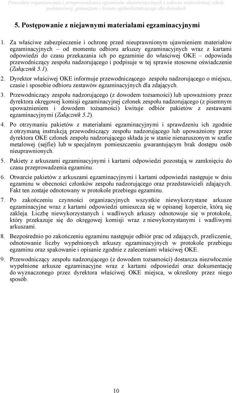 egzaminie do właściwej OKE odpowiada przewodniczący zespołu nadzorującego i podpisuje w tej sprawie stosowne oświadczenie (Załącznik 5.1). 2.