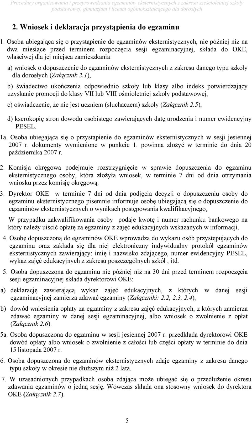 zamieszkania: a) wniosek o dopuszczenie do egzaminów eksternistycznych z zakresu danego typu szkoły dla dorosłych (Załącznik 2.