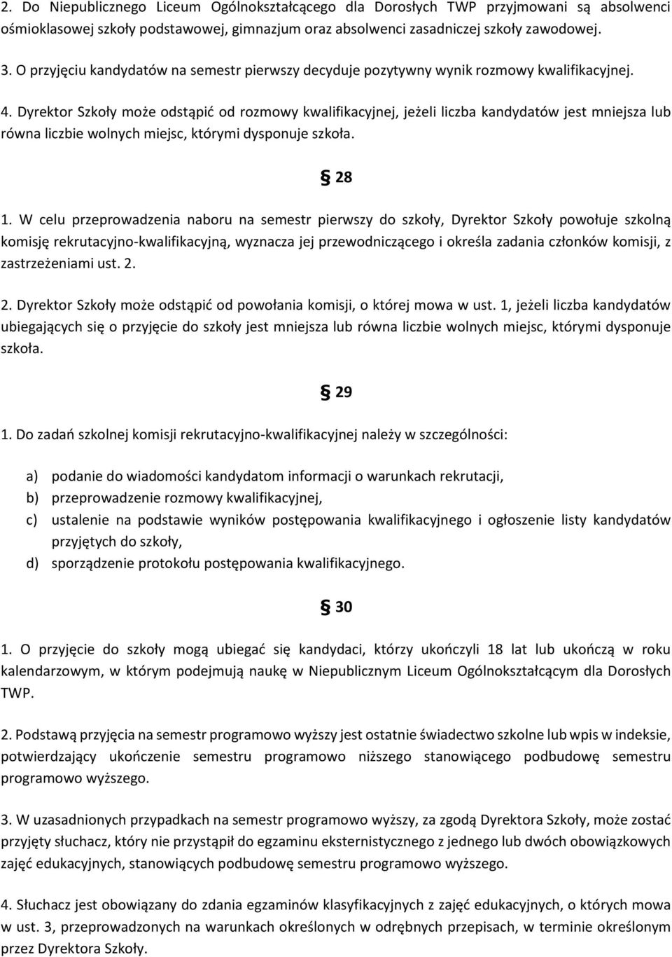 Dyrektor Szkoły może odstąpić od rozmowy kwalifikacyjnej, jeżeli liczba kandydatów jest mniejsza lub równa liczbie wolnych miejsc, którymi dysponuje szkoła. 28 1.