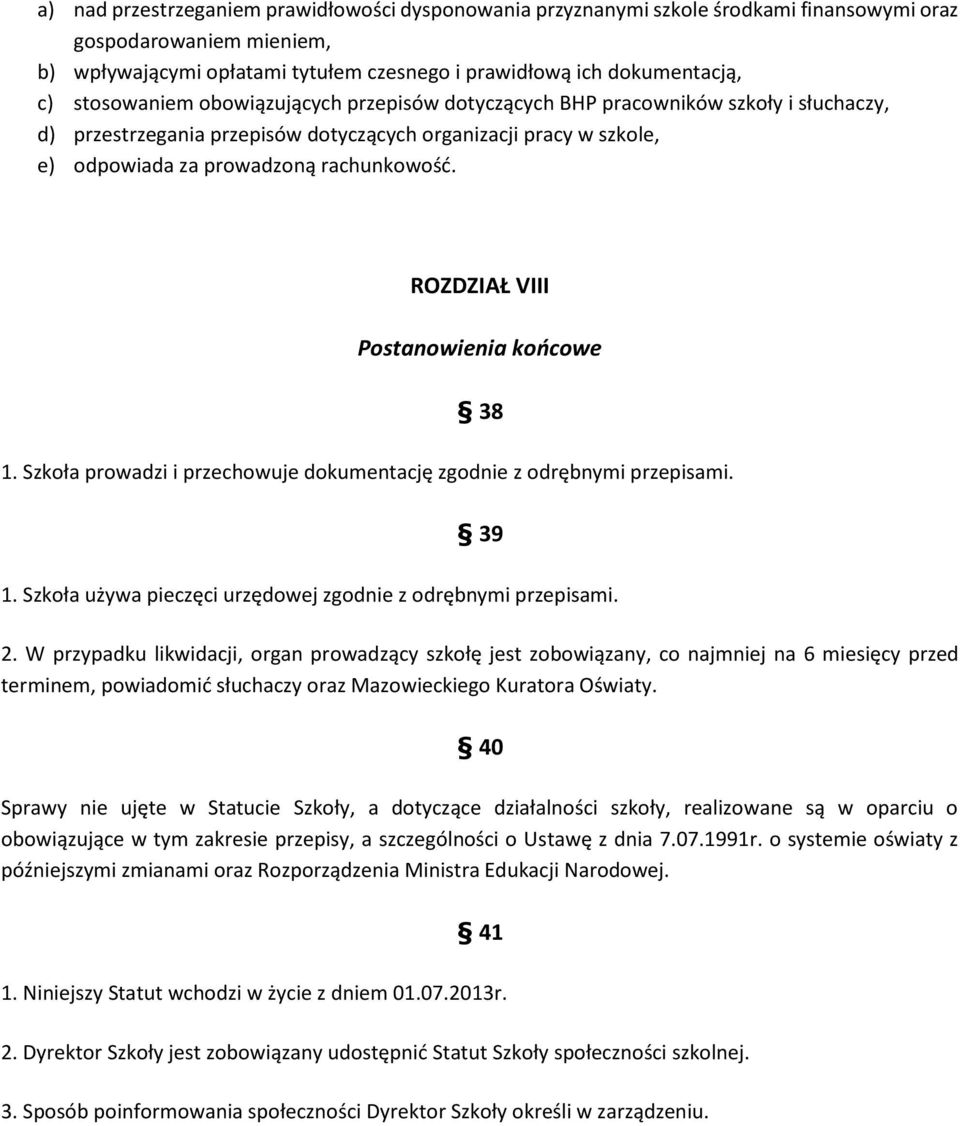 ROZDZIAŁ VIII Postanowienia końcowe 38 1. Szkoła prowadzi i przechowuje dokumentację zgodnie z odrębnymi przepisami. 39 1. Szkoła używa pieczęci urzędowej zgodnie z odrębnymi przepisami. 2.