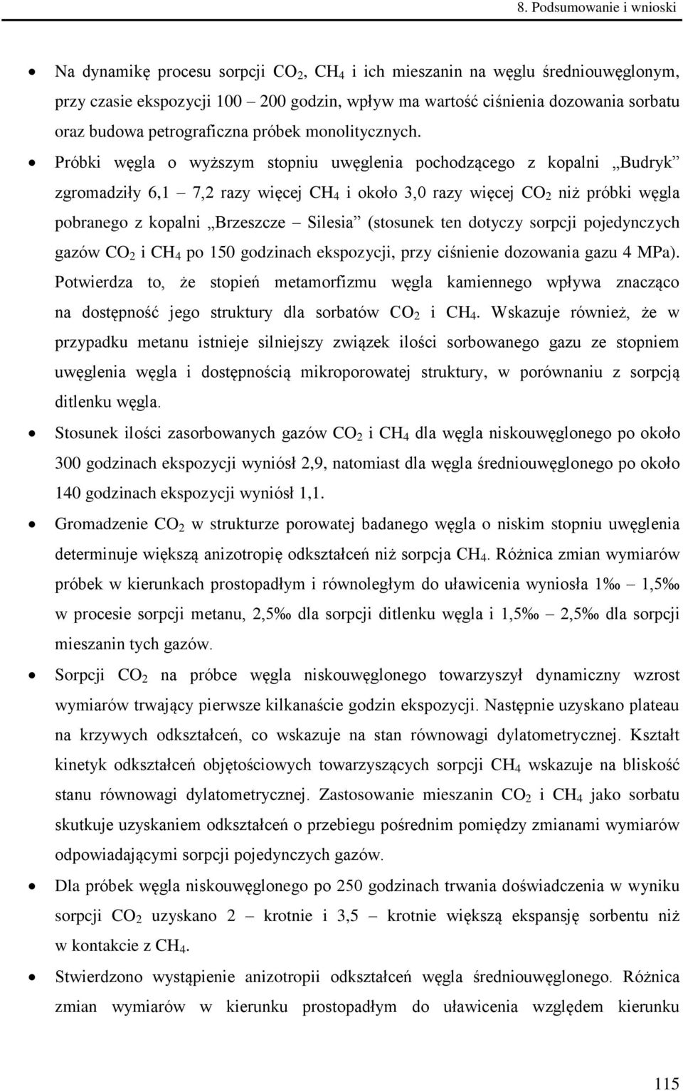 Próbki węgla o wyższym stopniu uwęglenia pochodzącego z kopalni Budryk zgromadziły 6,1 7,2 razy więcej CH 4 i około 3,0 razy więcej CO 2 niż próbki węgla pobranego z kopalni Brzeszcze Silesia