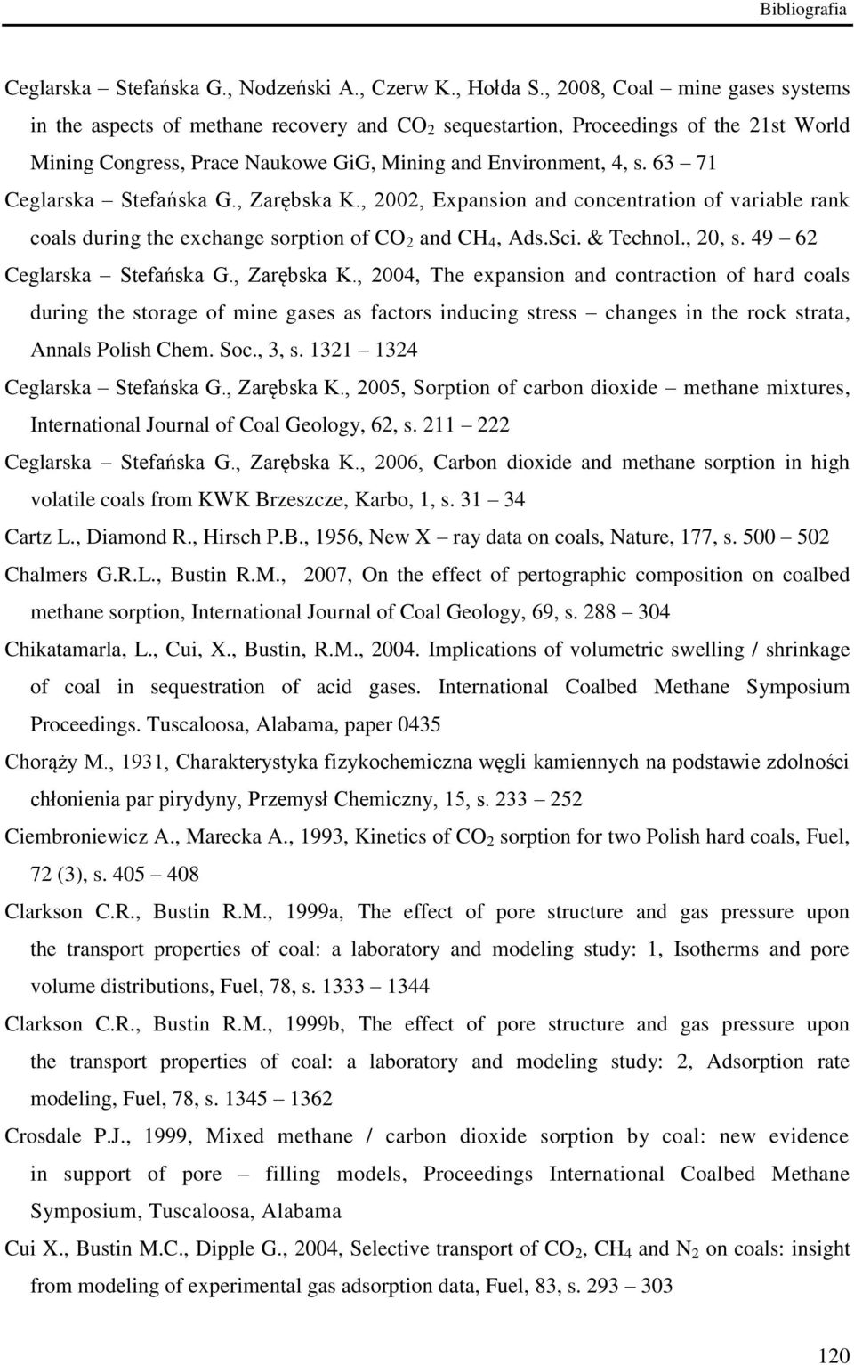 63 71 Ceglarska Stefańska G., Zarębska K., 2002, Expansion and concentration of variable rank coals during the exchange sorption of CO 2 and CH 4, Ads.Sci. & Technol., 20, s.