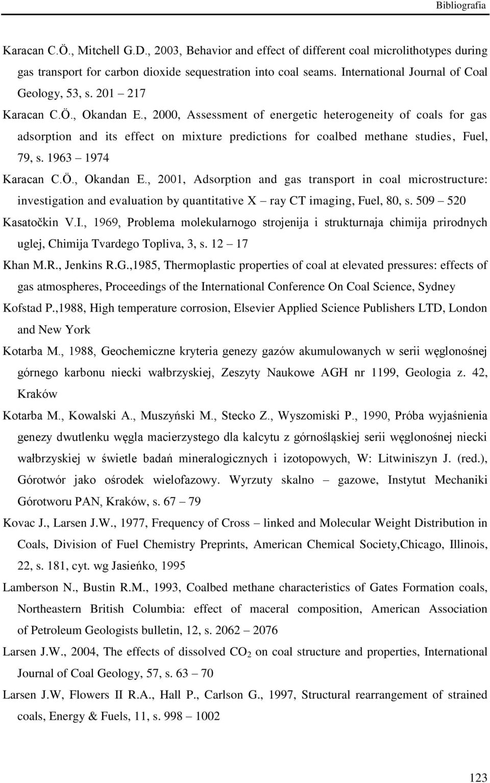 , 2000, Assessment of energetic heterogeneity of coals for gas adsorption and its effect on mixture predictions for coalbed methane studies, Fuel, 79, s. 1963 1974 Karacan C.Ö., Okandan E.