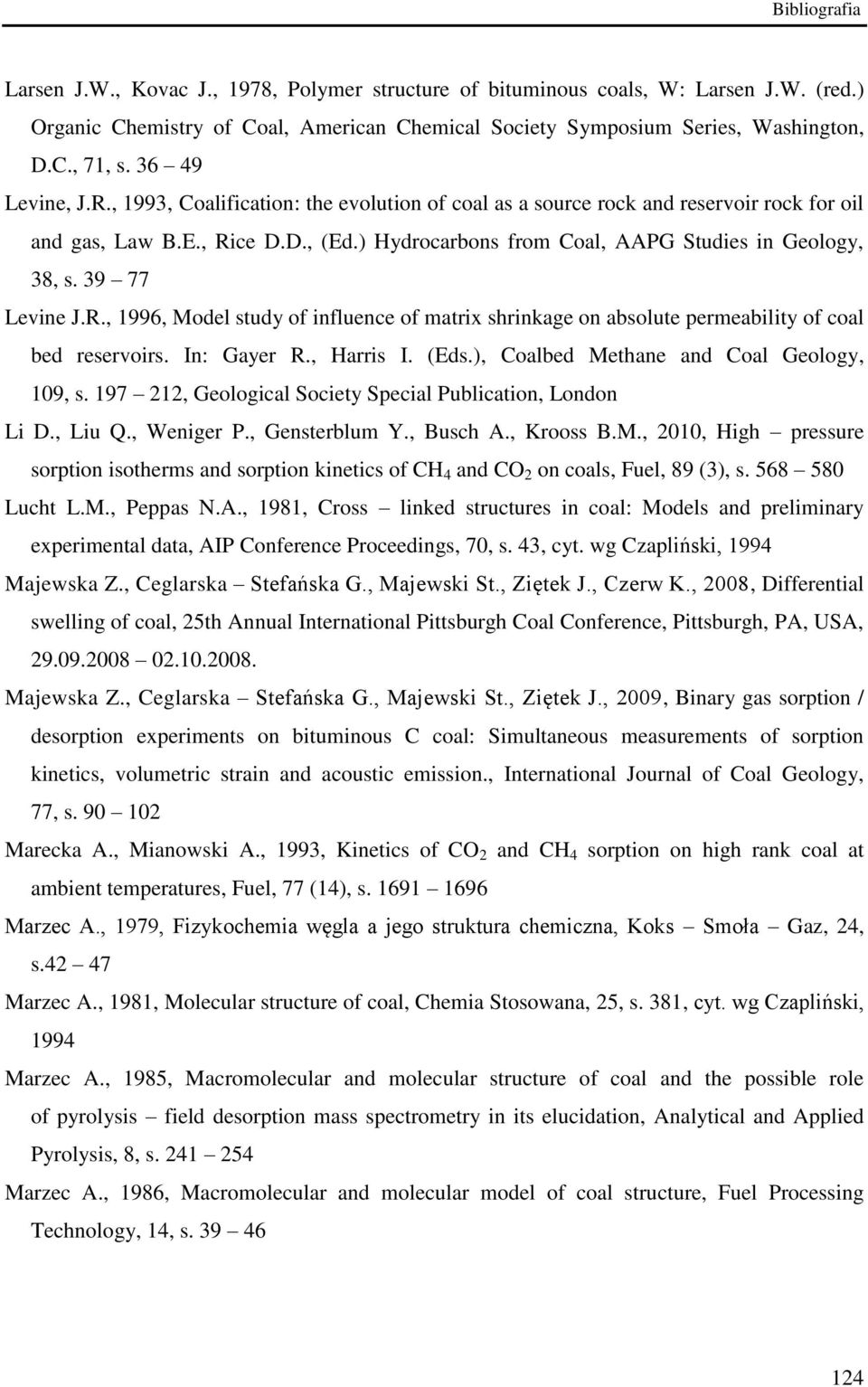 39 77 Levine J.R., 1996, Model study of influence of matrix shrinkage on absolute permeability of coal bed reservoirs. In: Gayer R., Harris I. (Eds.), Coalbed Methane and Coal Geology, 109, s.