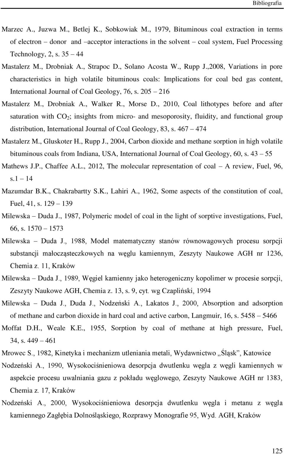 , Solano Acosta W., Rupp J.,2008, Variations in pore characteristics in high volatile bituminous coals: Implications for coal bed gas content, International Journal of Coal Geology, 76, s.