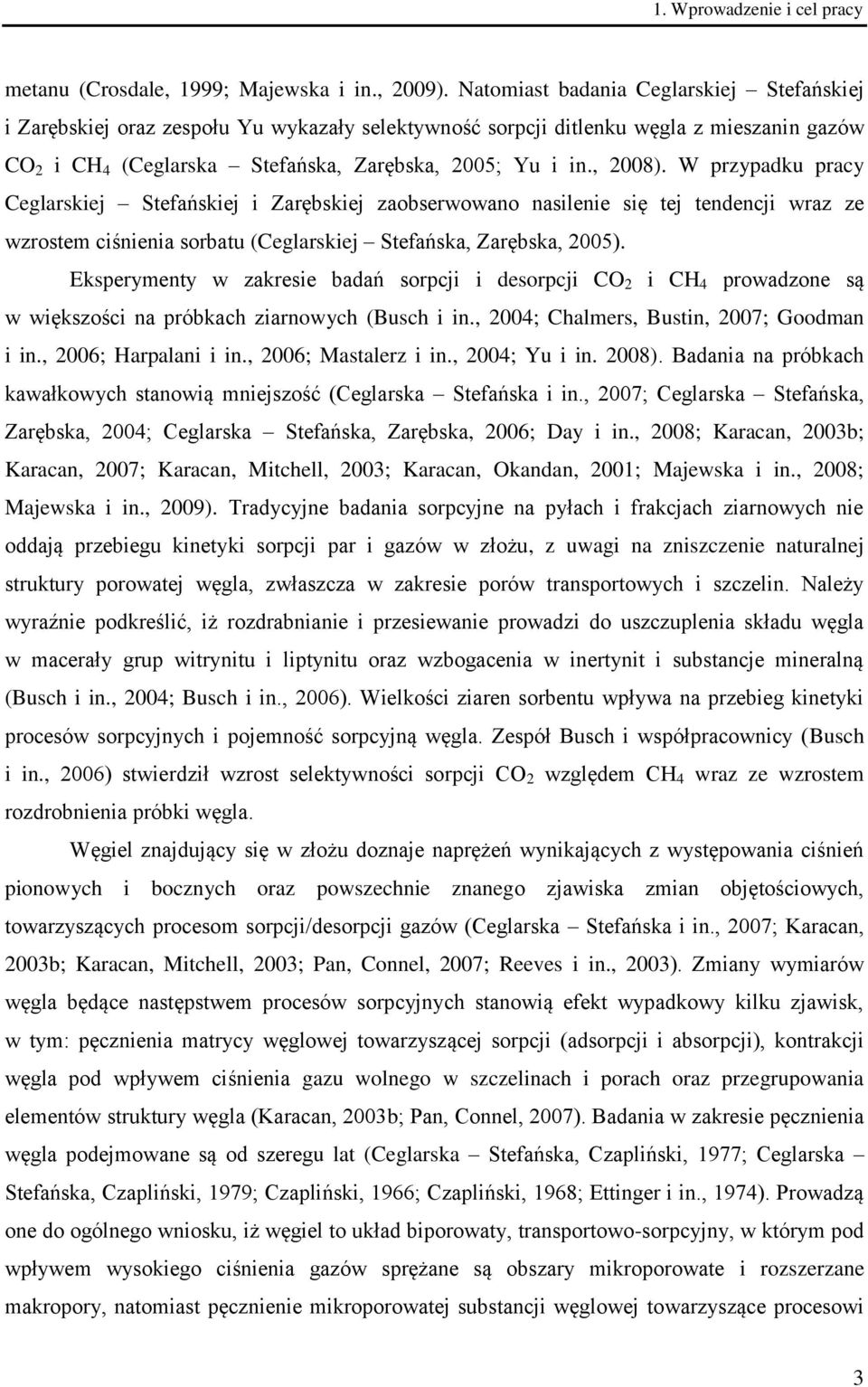 W przypadku pracy Ceglarskiej Stefańskiej i Zarębskiej zaobserwowano nasilenie się tej tendencji wraz ze wzrostem ciśnienia sorbatu (Ceglarskiej Stefańska, Zarębska, 2005).