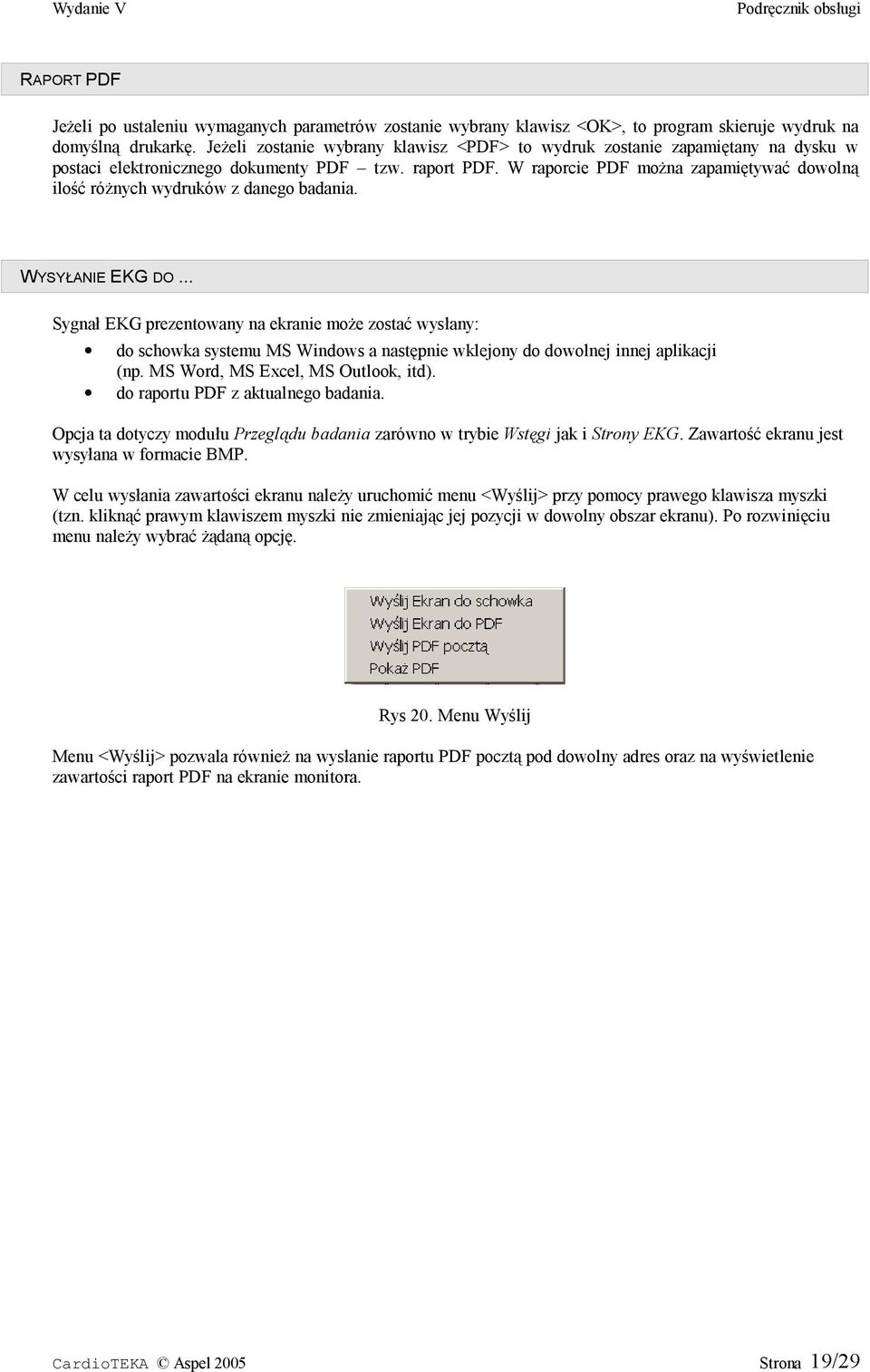 W raporcie PDF można zapamiętywać dowolną ilość różnych wydruków z danego badania. WYSYŁANIE EKG DO.