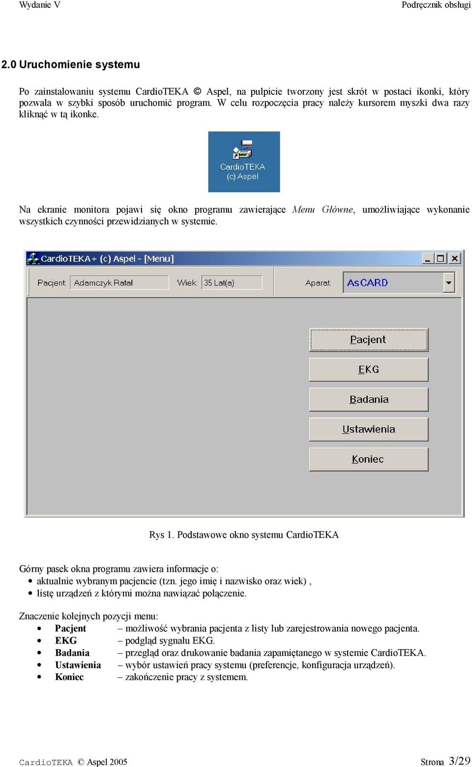 Na ekranie monitora pojawi się okno programu zawierające Menu Główne, umożliwiające wykonanie wszystkich czynności przewidzianych w systemie. Rys 1.