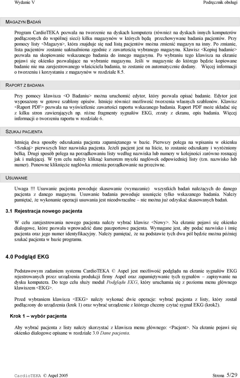 Po zmianie, lista pacjentów zostanie uaktualniona zgodnie z zawartością wybranego magazynu. Klawisz <Kopiuj badanie> pozwala na skopiowanie wskazanego badania do innego magazynu.