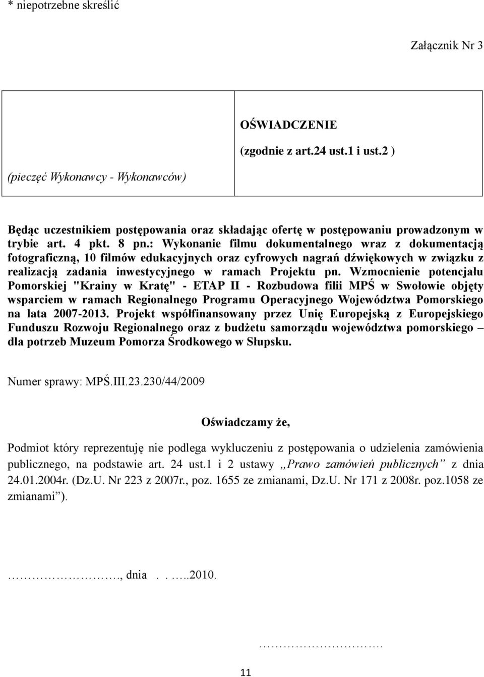 : Wykonanie filmu dokumentalnego wraz z dokumentacją fotograficzną, 10 filmów edukacyjnych oraz cyfrowych nagrań dźwiękowych w związku z realizacją zadania inwestycyjnego w ramach Projektu pn.