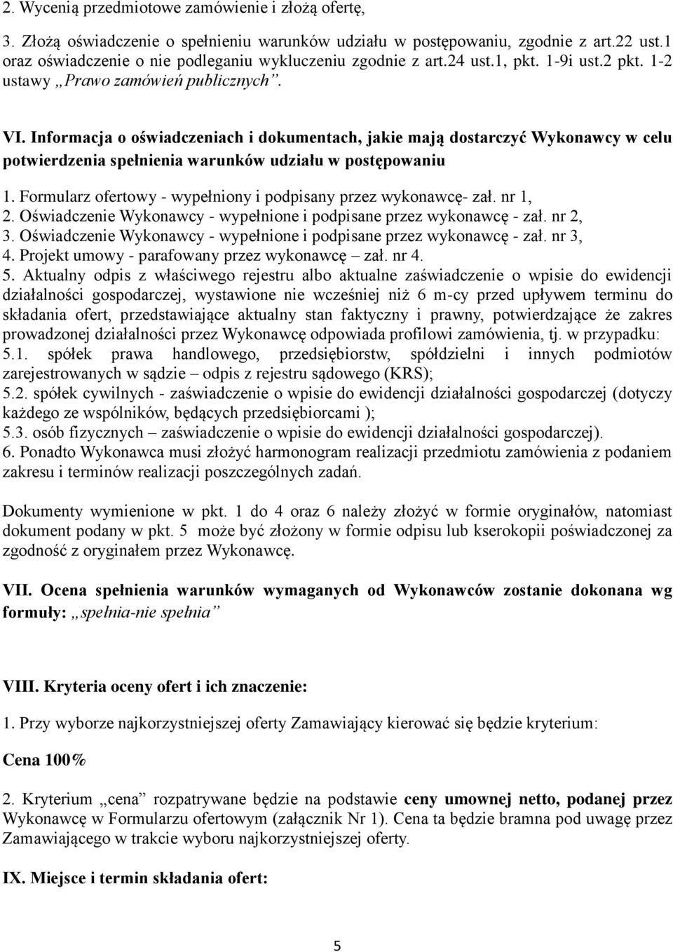 Informacja o oświadczeniach i dokumentach, jakie mają dostarczyć Wykonawcy w celu potwierdzenia spełnienia warunków udziału w postępowaniu 1.