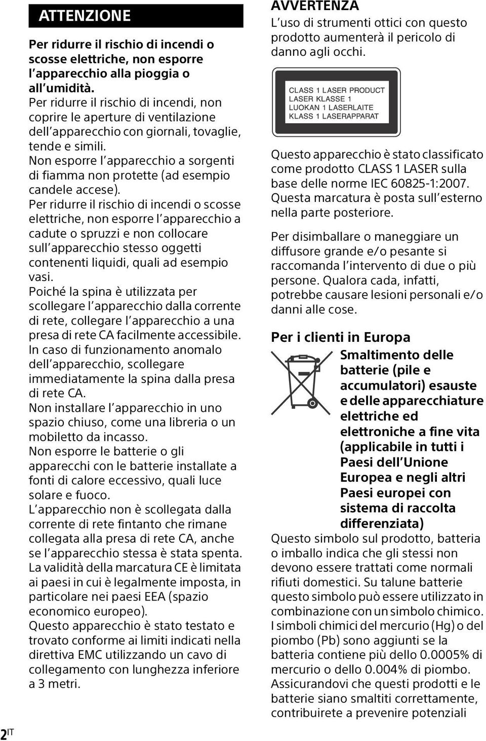 Non esporre l apparecchio a sorgenti di fiamma non protette (ad esempio candele accese).