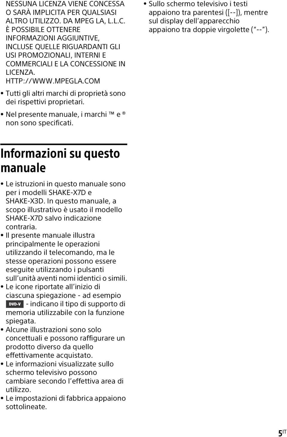 Sullo schermo televisivo i testi appaiono tra parentesi ([--]), mentre sul display dell apparecchio appaiono tra doppie virgolette ( -- ).