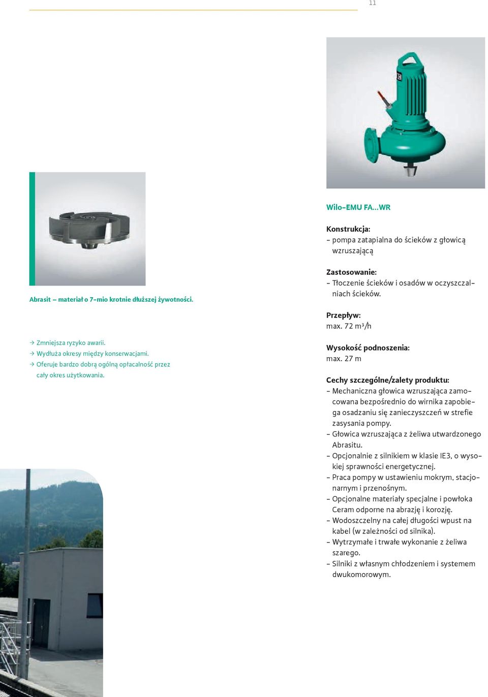 27 m Cechy szczególne/zalety produktu: - Mechaniczna głowica wzruszająca zamocowana bezpośrednio do wirnika zapobiega osadzaniu się zanieczyszczeń w strefie zasysania pompy.