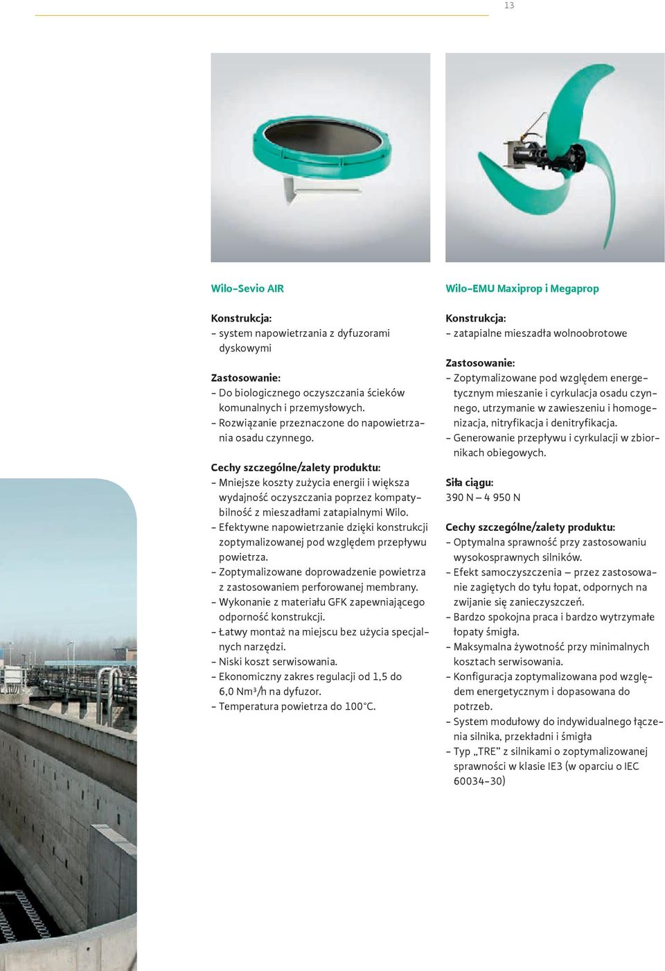 Cechy szczególne/zalety produktu: - Mniejsze koszty zużycia energii i większa wydajność oczyszczania poprzez kompatybilność z mieszadłami zatapialnymi Wilo.