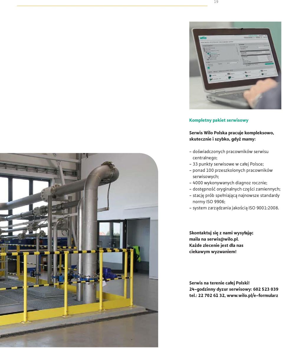 zamiennych; - stację prób spełniającą najnowsze standardy normy ISO 9906; - system zarządzania jakością ISO 9001:2008.