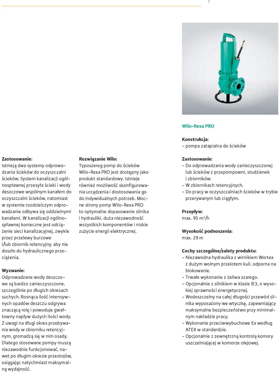 W kanalizacji ogólnospławnej konieczne jest odciążenie sieci kanalizacyjnej, zwykle przez przelewy burzowe i/lub zbiornik retencyjny, aby nie doszło do hydraulicznego przeciążenia.