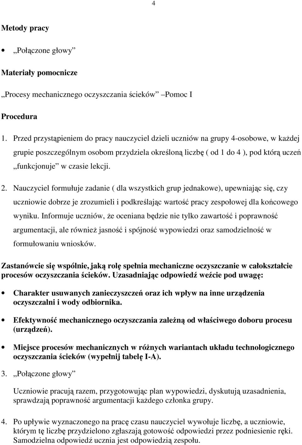 2. Nauczyciel formułuje zadanie ( dla wszystkich grup jednakowe), upewniając się, czy uczniowie dobrze je zrozumieli i podkreślając wartość pracy zespołowej dla końcowego wyniku.