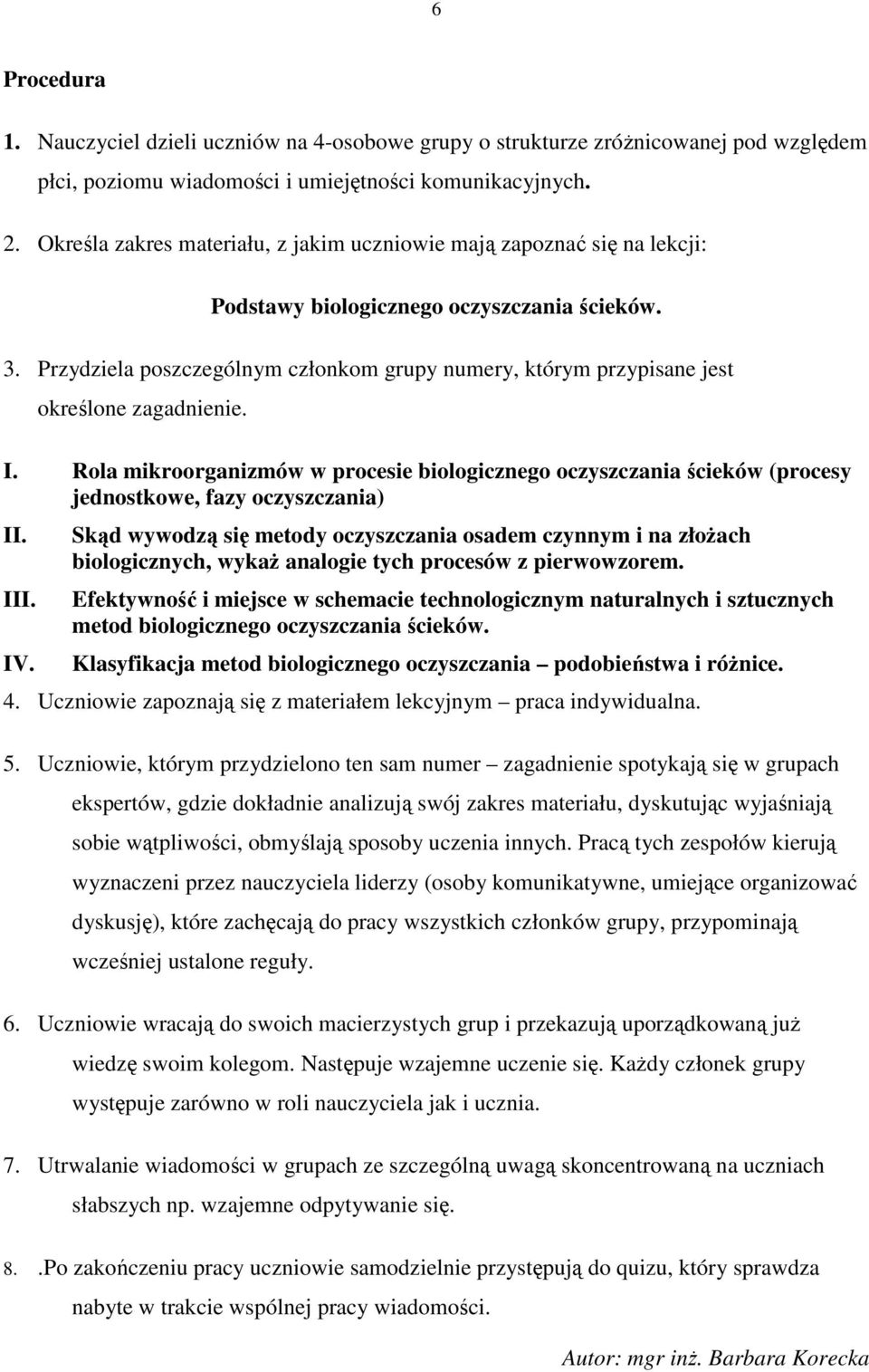 Przydziela poszczególnym członkom grupy numery, którym przypisane jest określone zagadnienie. I.