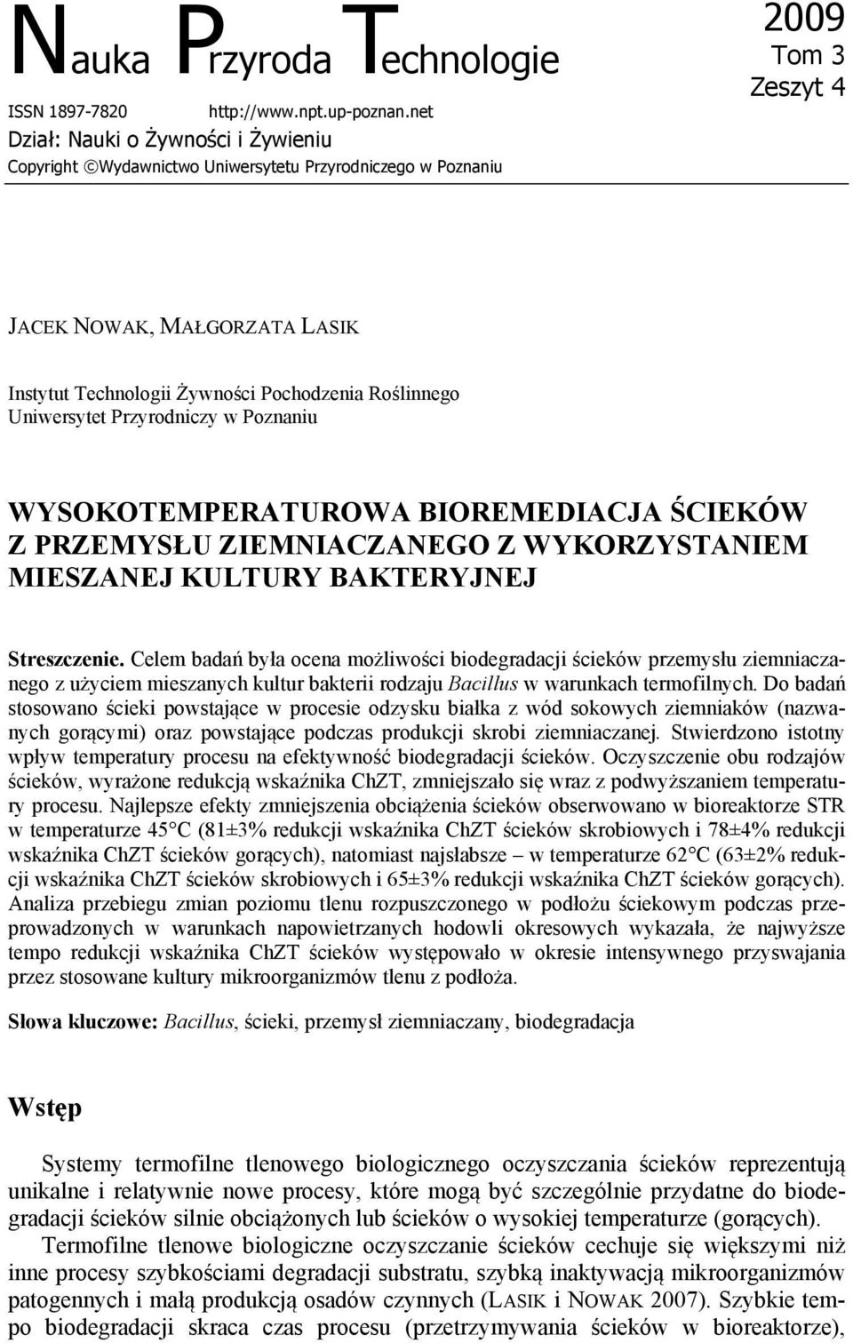 Roślinnego Uniwersytet Przyrodniczy w Poznaniu WYSOKOTEMPERATUROWA BIOREMEDIACJA ŚCIEKÓW Z PRZEMYSŁU ZIEMNIACZANEGO Z WYKORZYSTANIEM MIESZANEJ KULTURY BAKTERYJNEJ Streszczenie.