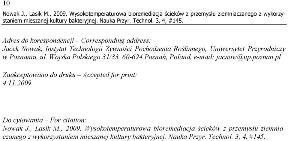 address: Jacek Nowak, Instytut Technologii Żywności Pochodzenia Roślinnego, Uniwersytet Przyrodniczy w Poznaniu, ul.