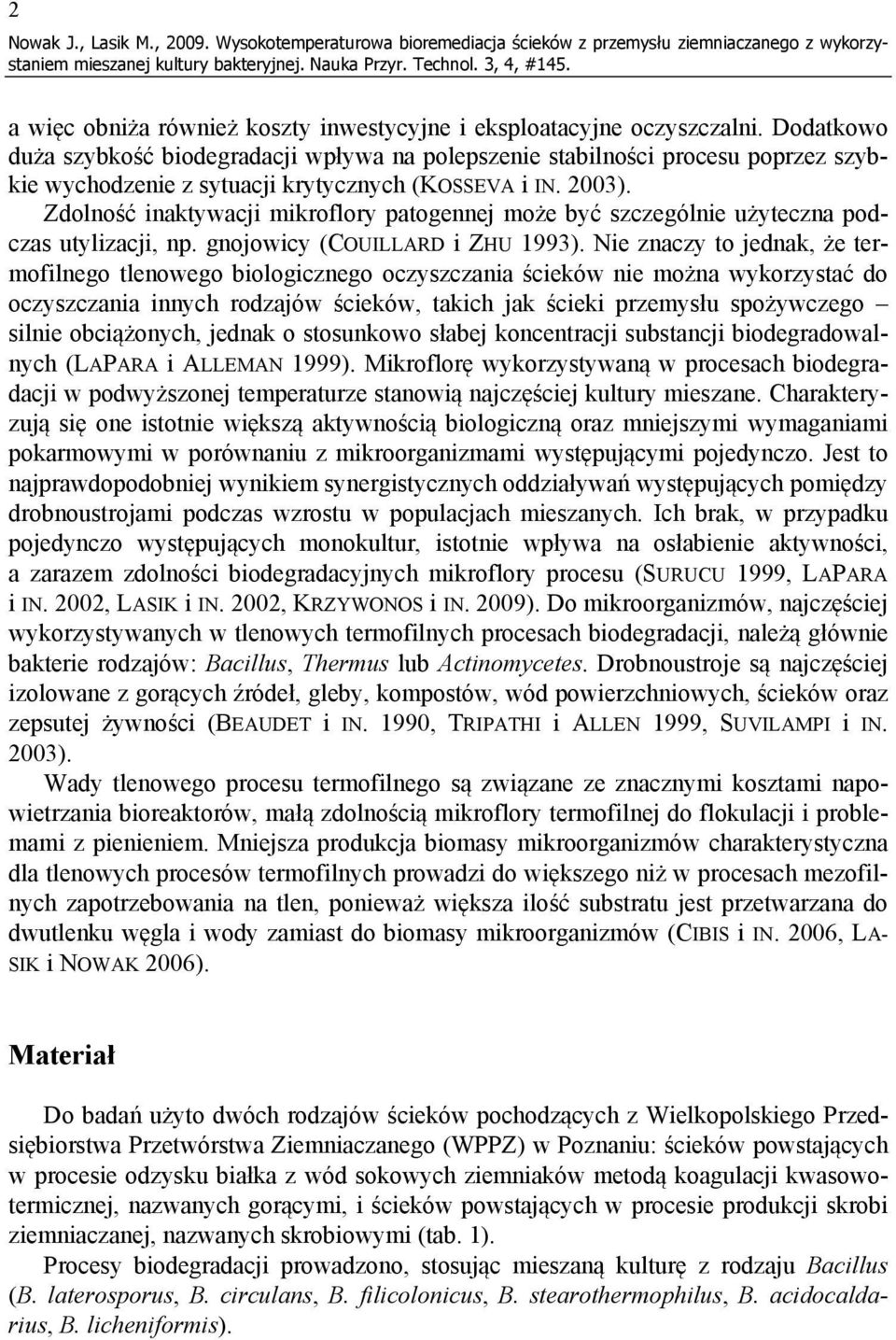 Zdolność inaktywacji mikroflory patogennej może być szczególnie użyteczna podczas utylizacji, np. gnojowicy (COUILLARD i ZHU 1993).