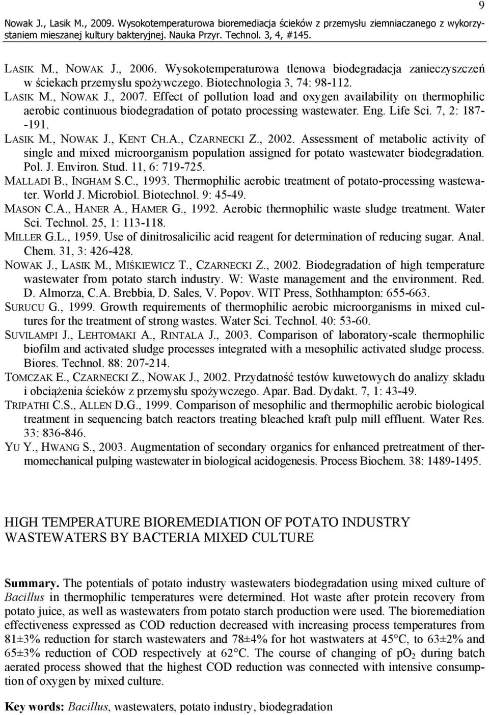 Effect of pollution load and oxygen availability on thermophilic aerobic continuous biodegradation of potato processing wastewater. Eng. Life Sci. 7, 2: 187- -191. LASIK M., NOWAK J., KENT CH.A., CZARNECKI Z.