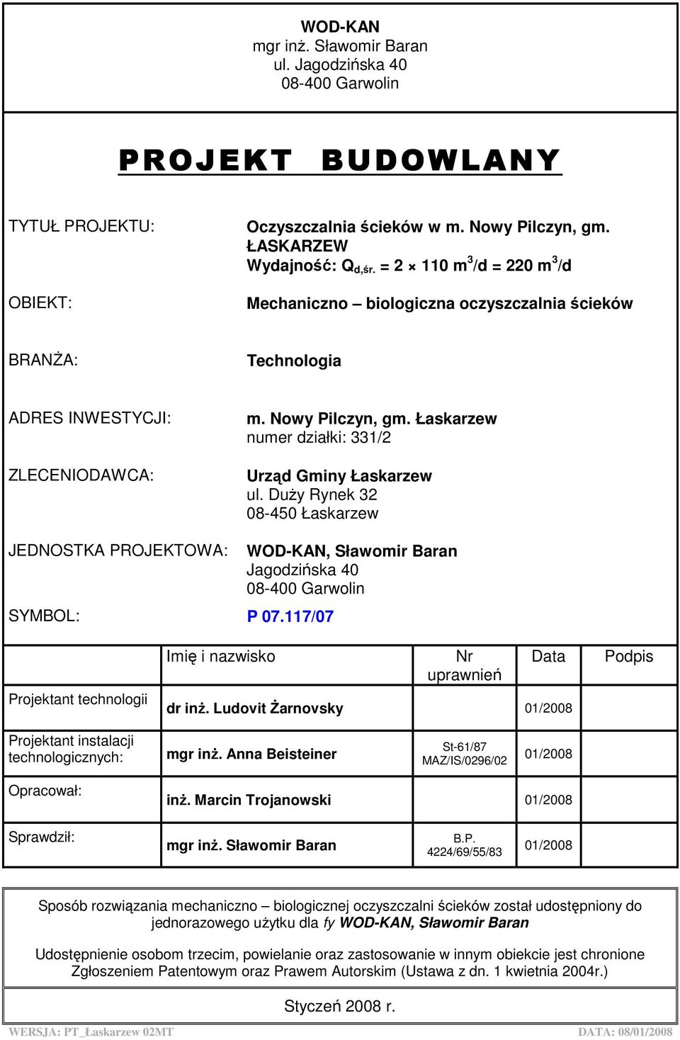 Łaskarzew numer działki: 331/2 Urząd Gminy Łaskarzew ul. DuŜy Rynek 32 08-450 Łaskarzew JEDNOSTKA PROJEKTOWA: SYMBOL: P 07.