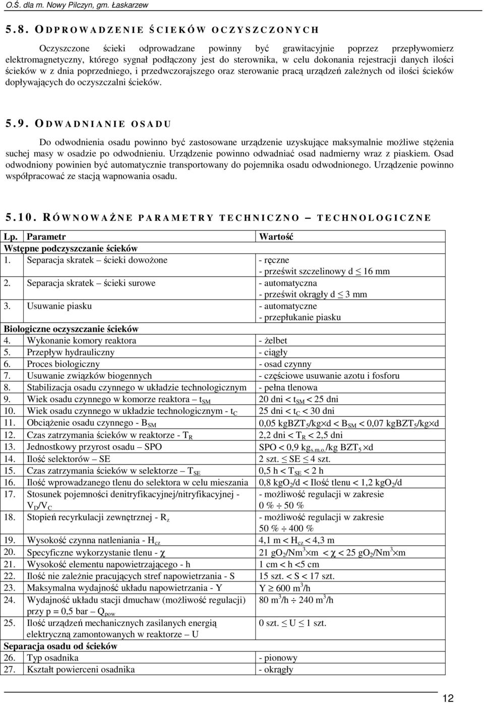 ścieków. 5. 9. O D W A D N I A N I E O S A D U Do odwodnienia osadu powinno być zastosowane urządzenie uzyskujące maksymalnie moŝliwe stęŝenia suchej masy w osadzie po odwodnieniu.